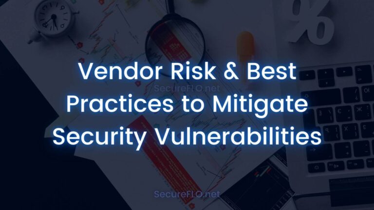 Vendor Risk and Best Practices to Mitigate Security Vulnerabilities secureflo.net