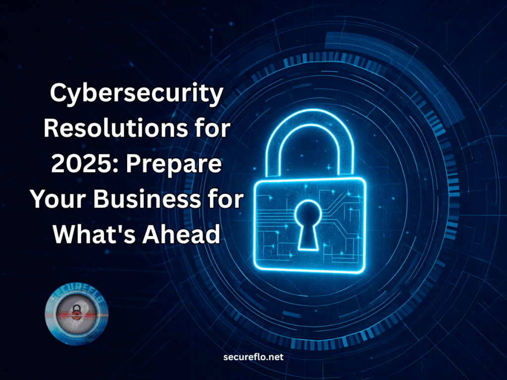 Cybersecurity Resolutions for 2025 Prepare Your Business for What's Ahead